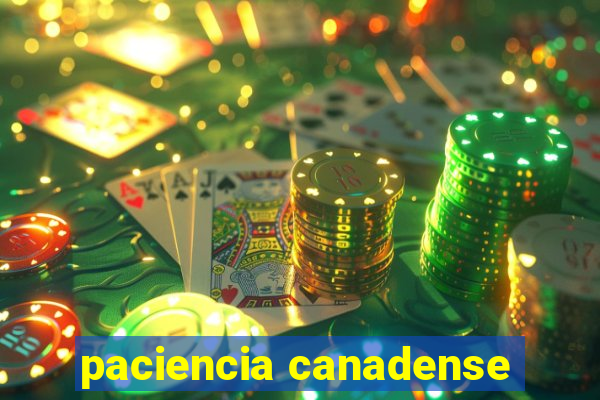 paciencia canadense
