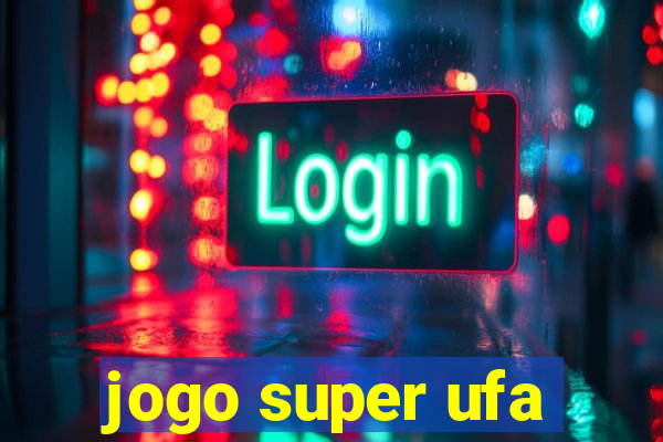 jogo super ufa