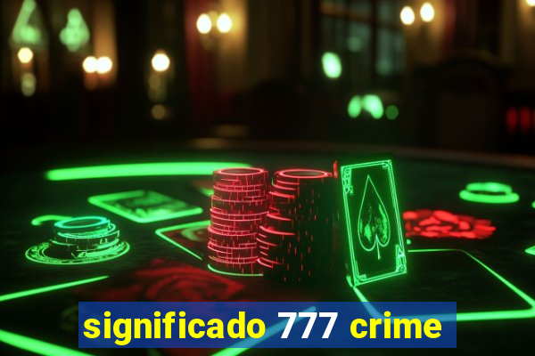 significado 777 crime