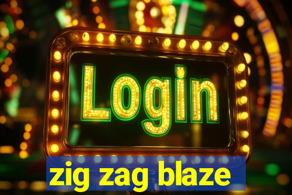 zig zag blaze