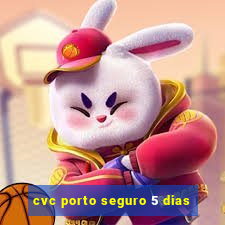 cvc porto seguro 5 dias