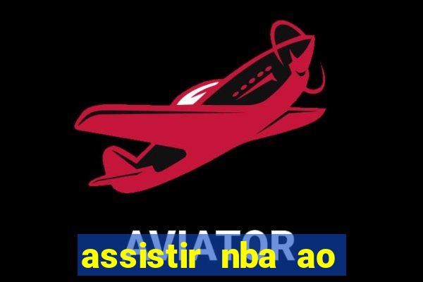 assistir nba ao vivo multicanais