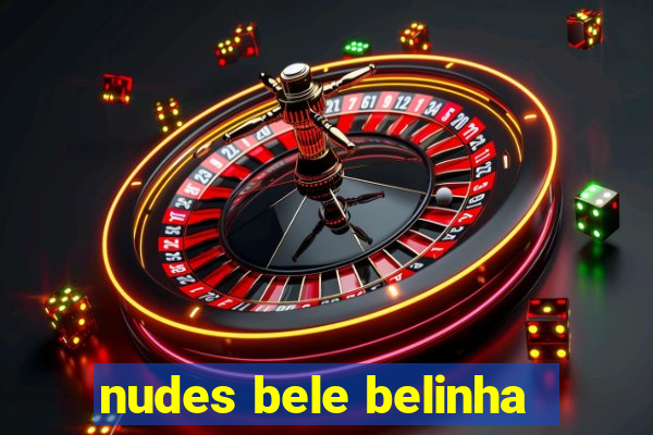 nudes bele belinha