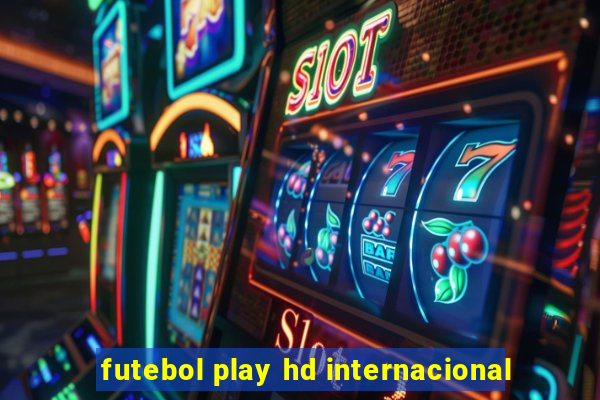futebol play hd internacional