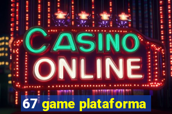 67 game plataforma