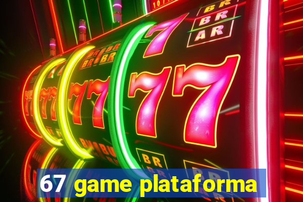 67 game plataforma