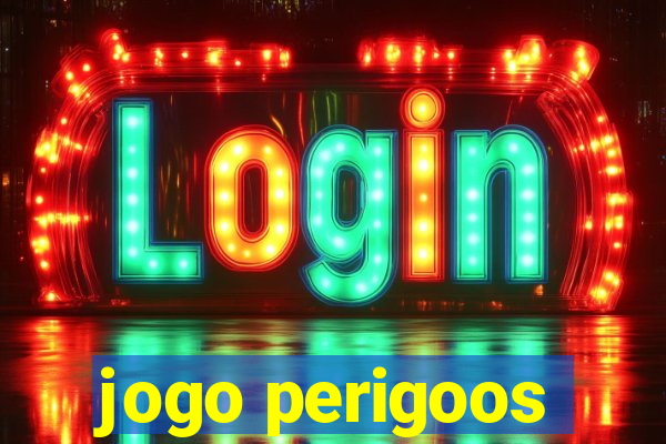 jogo perigoos