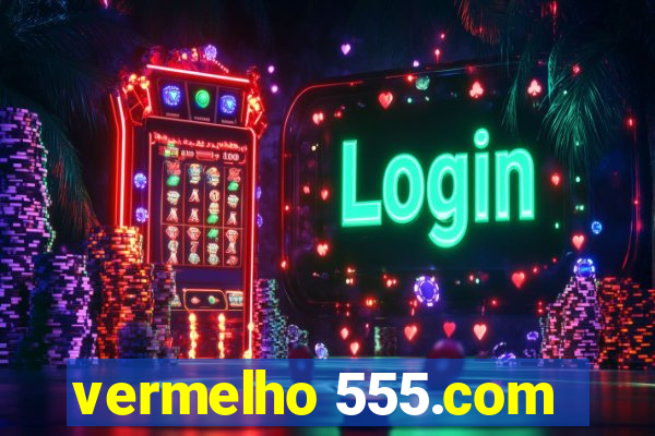 vermelho 555.com
