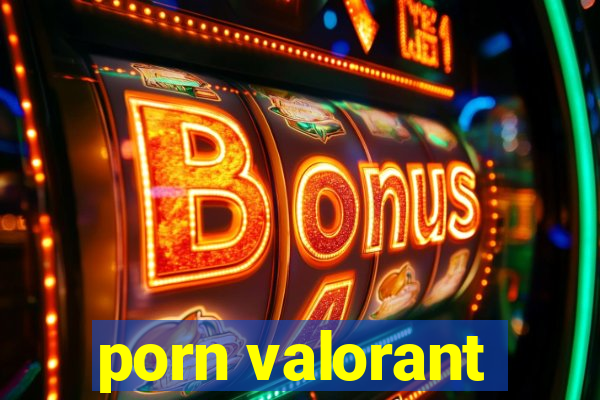 porn valorant