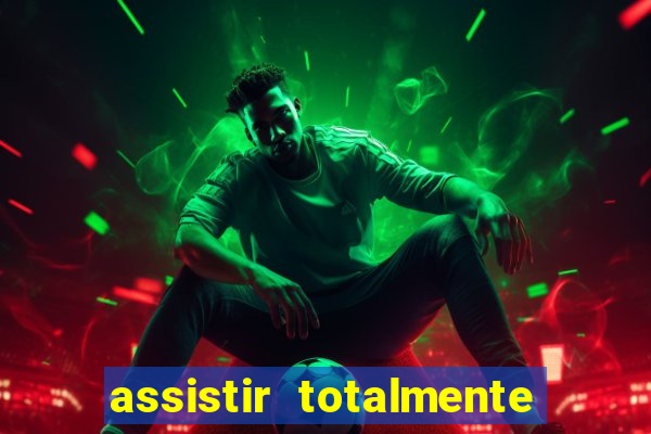 assistir totalmente demais online