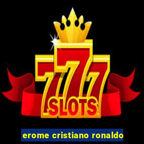 erome cristiano ronaldo