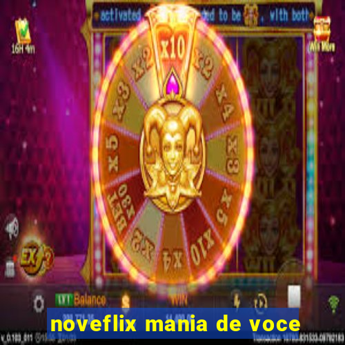 noveflix mania de voce