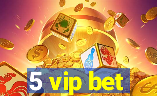 5 vip bet
