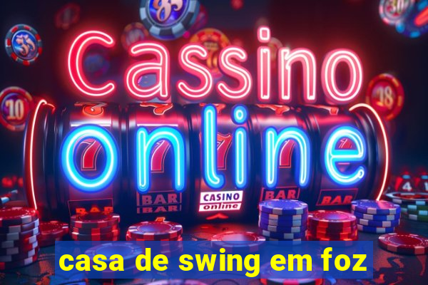 casa de swing em foz
