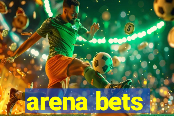 arena bets