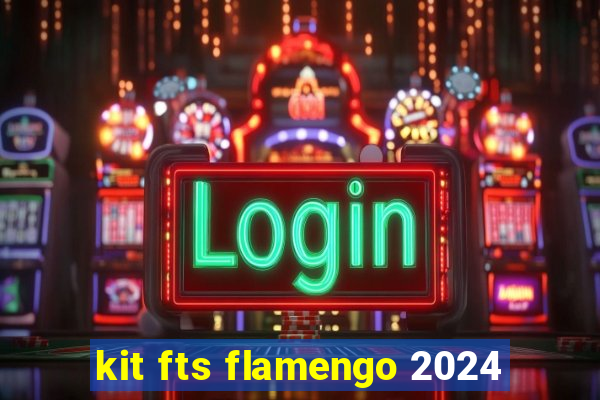 kit fts flamengo 2024