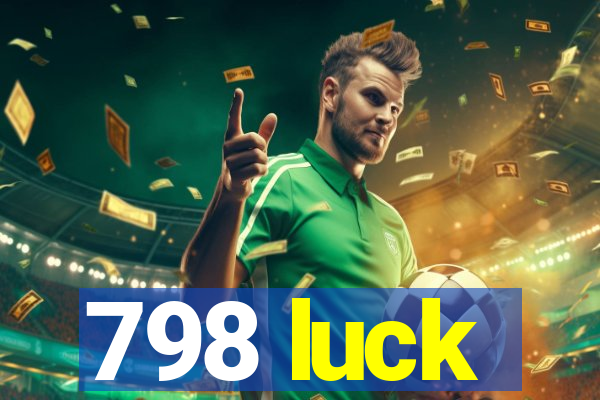 798 luck