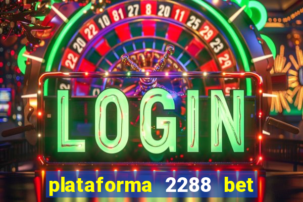 plataforma 2288 bet é confiável