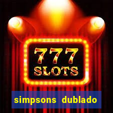 simpsons dublado assistir online