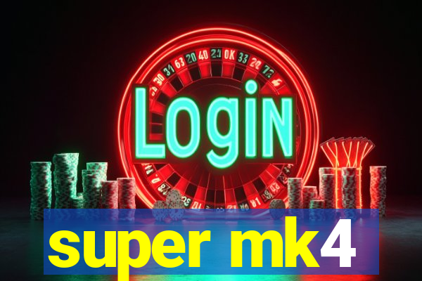 super mk4