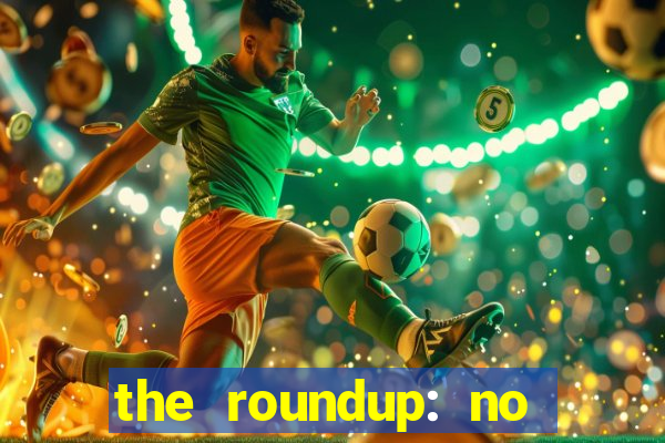 the roundup: no way out dublado