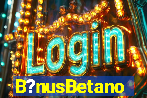 B?nusBetano