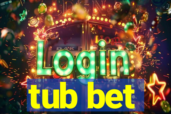 tub bet