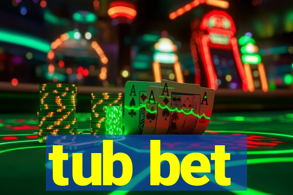 tub bet