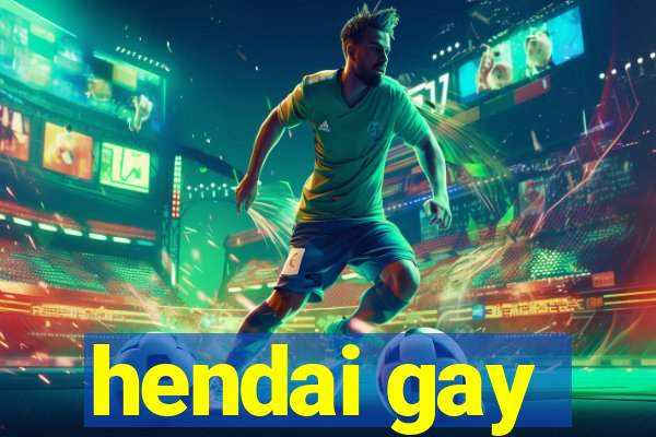hendai gay