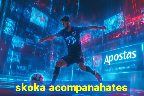 skoka acompanahates