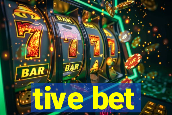 tive bet