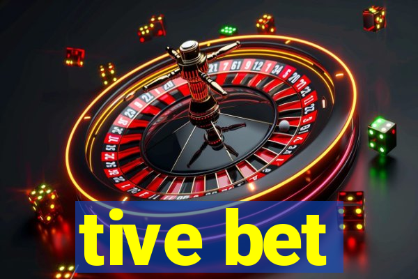 tive bet