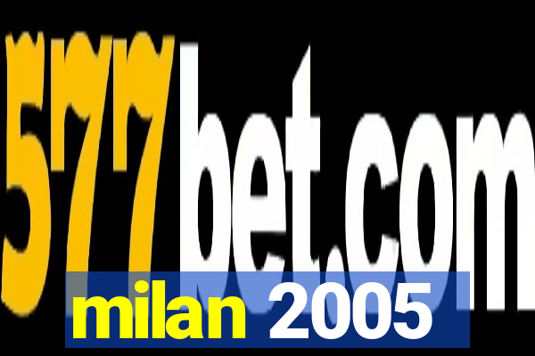 milan 2005