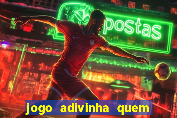 jogo adivinha quem sou eu