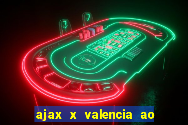 ajax x valencia ao vivo futemax