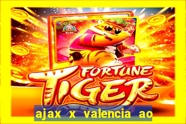 ajax x valencia ao vivo futemax