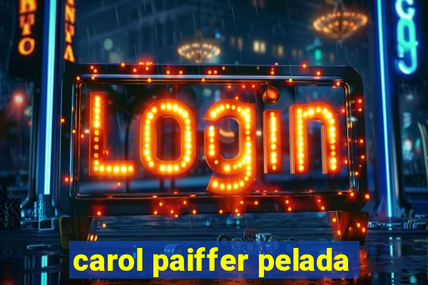 carol paiffer pelada
