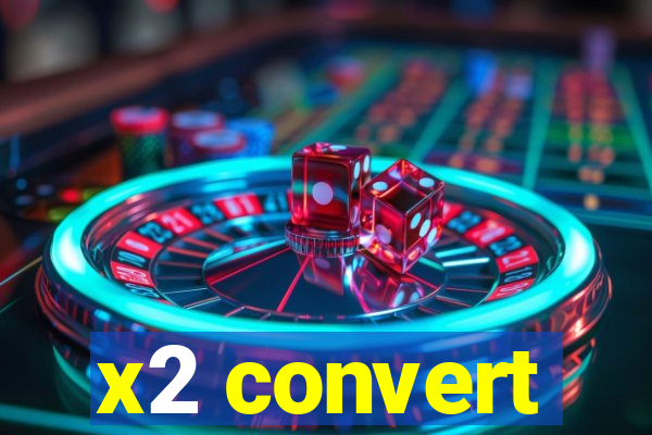 x2 convert