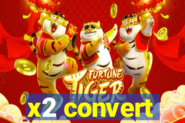 x2 convert