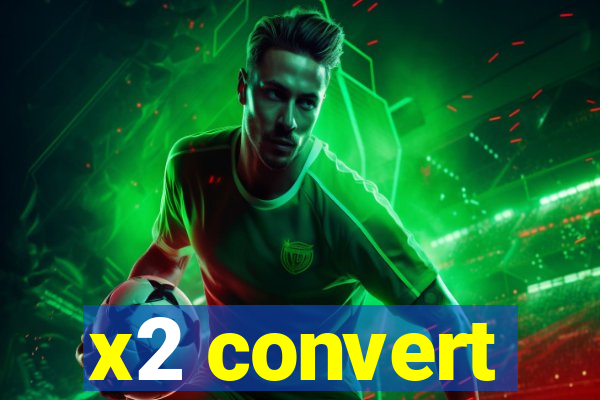 x2 convert