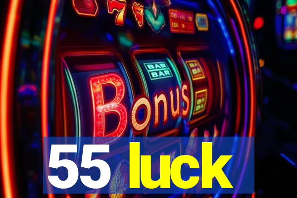 55 luck