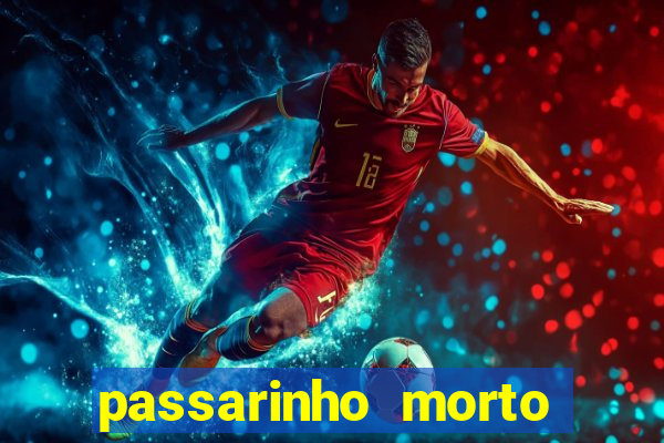 passarinho morto significado espiritual