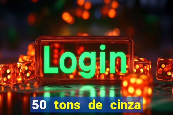 50 tons de cinza online dublado