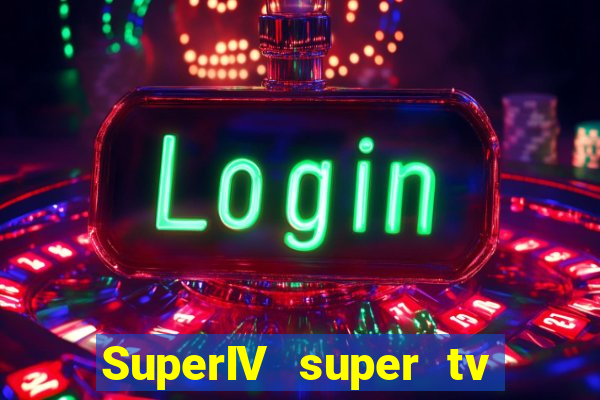 SuperIV super tv ao vivo super super tv