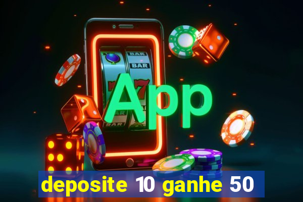 deposite 10 ganhe 50