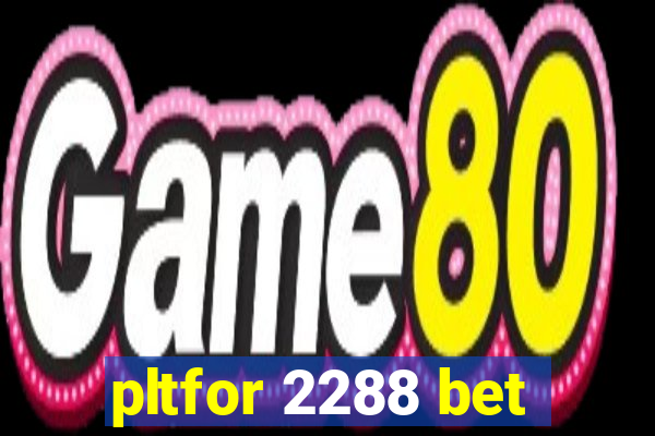 pltfor 2288 bet