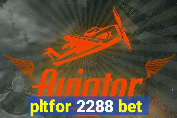 pltfor 2288 bet