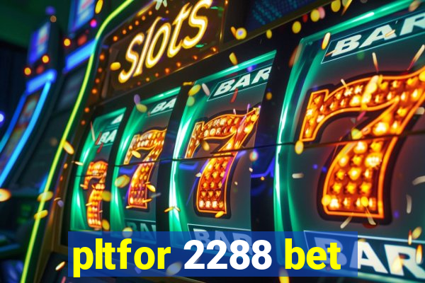 pltfor 2288 bet