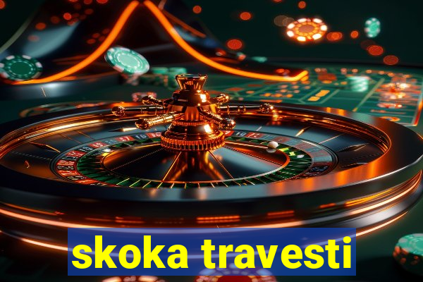 skoka travesti