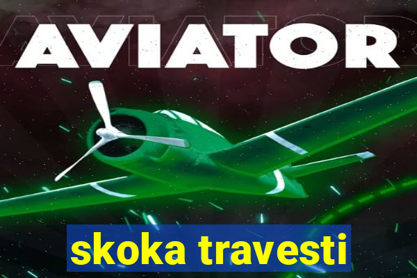 skoka travesti